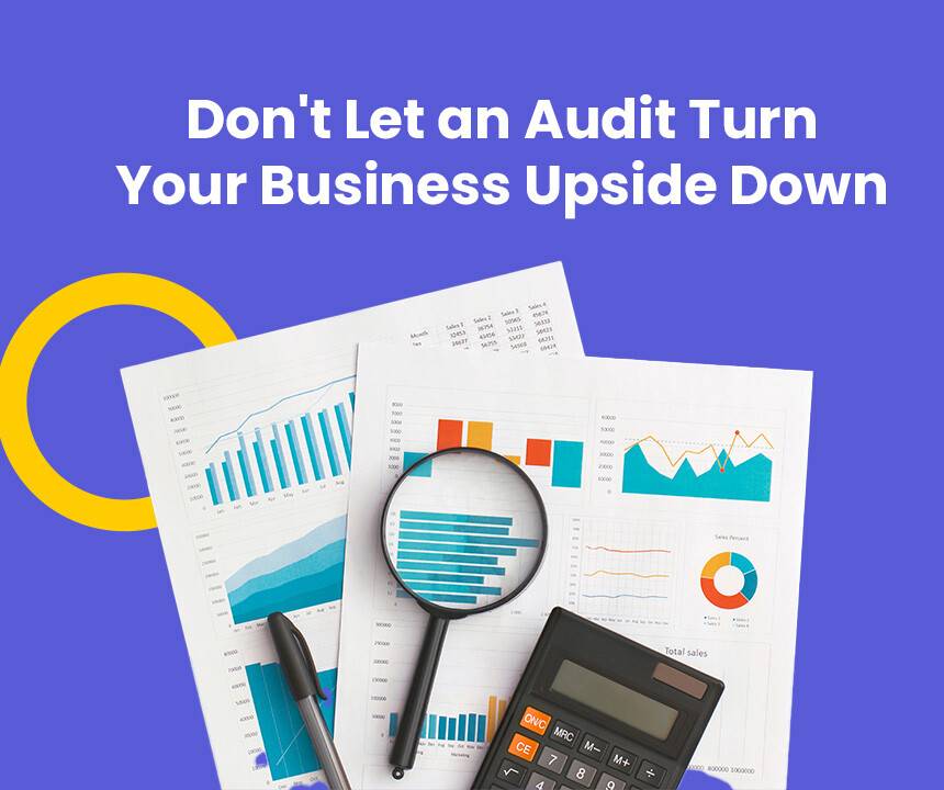 Don’t Let an Audit Turn Your Business Upside Down: Simple Steps to Stay in Compliance
